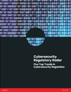 White Paper - Cybersecurity Regulatory Radar Five Top Trends in Cybersecurity Regulation - Cover