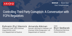 Aravo On-Demand Webinar - Controlling Third Party Corruption A Conversation with FCPA Regulators