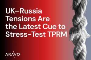 UK–Russia Tensions Are the Latest Cue to Stress-Test TPRM