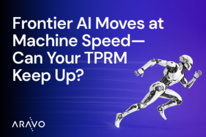 Frontier AI Moves at Machine Speed—Can Your TPRM Keep Up?